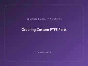 Ordering Custom PTFE Parts