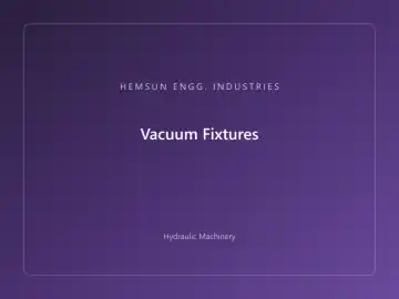 Vacuum Fixtures — hydraulic press engineered by HEMSUN ENGG. INDUSTRIES, Ahmedabad