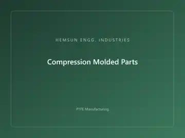 Compression Molded Parts — OEM PTFE component, HEMSUN ENGG. INDUSTRIES Ahmedabad