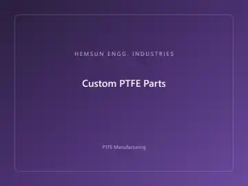 Custom PTFE Parts — OEM PTFE component, HEMSUN ENGG. INDUSTRIES Ahmedabad