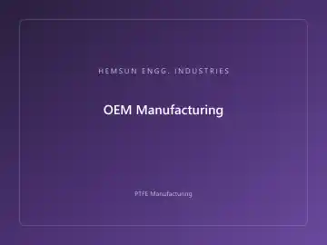 OEM Manufacturing — OEM PTFE component, HEMSUN ENGG. INDUSTRIES Ahmedabad