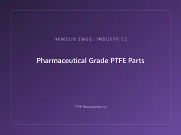 Pharmaceutical Grade PTFE Parts — OEM PTFE component, HEMSUN ENGG. INDUSTRIES Ahmedabad