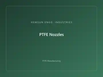 PTFE Nozzles — OEM PTFE component, HEMSUN ENGG. INDUSTRIES Ahmedabad