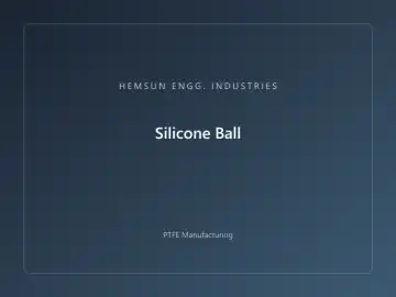Silicone Ball — OEM PTFE component, HEMSUN ENGG. INDUSTRIES Ahmedabad