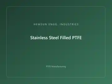 Stainless Steel Filled PTFE — OEM PTFE component, HEMSUN ENGG. INDUSTRIES Ahmedabad