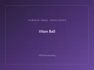 Viton Ball — OEM PTFE component, HEMSUN ENGG. INDUSTRIES Ahmedabad